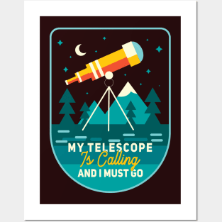 My Telescope Is Calling And A Must Go Posters and Art